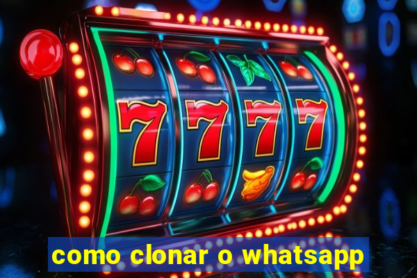 como clonar o whatsapp